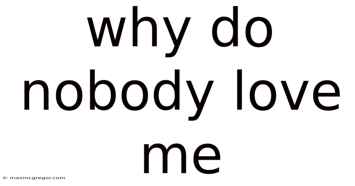 Why Do Nobody Love Me