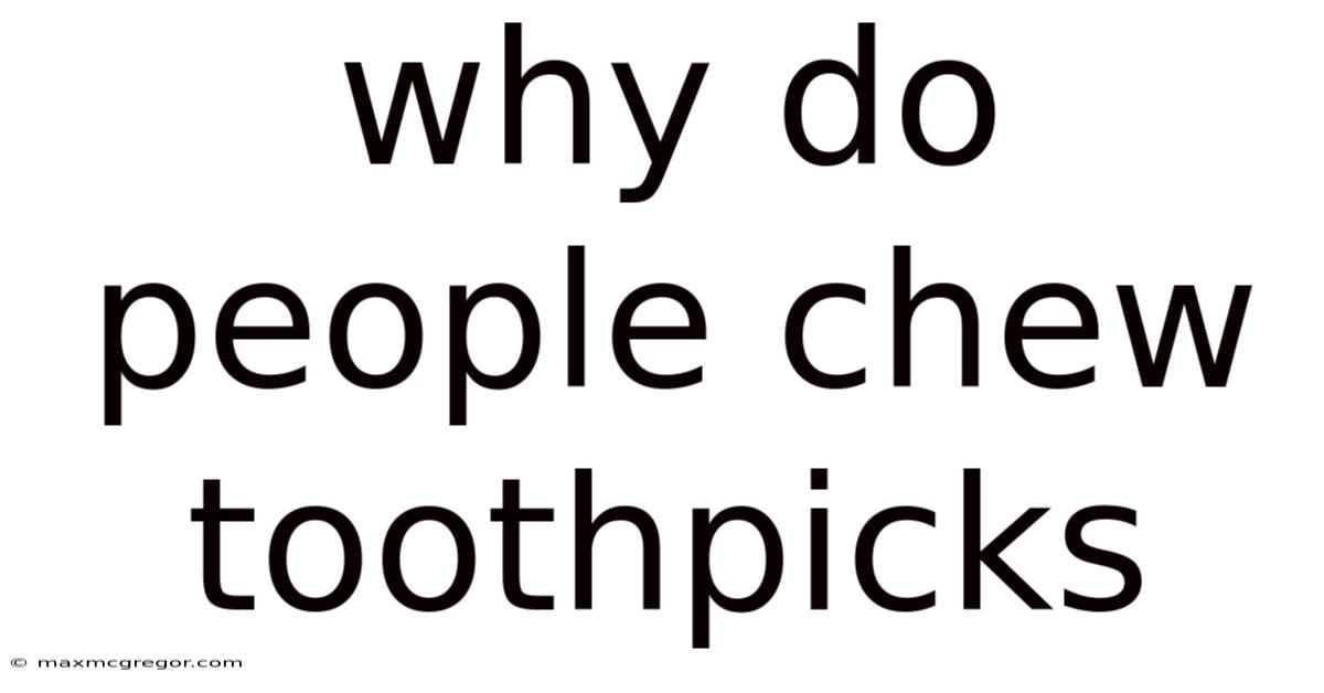 Why Do People Chew Toothpicks