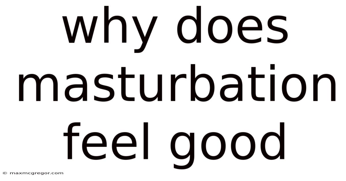 Why Does Masturbation Feel Good