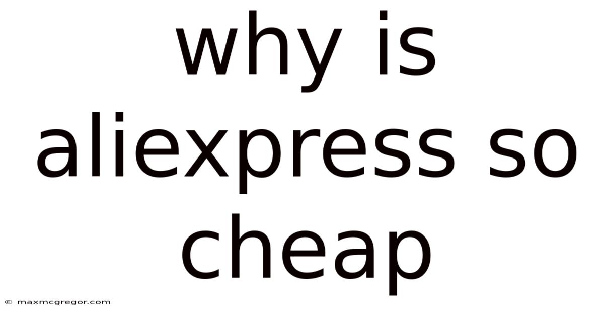 Why Is Aliexpress So Cheap