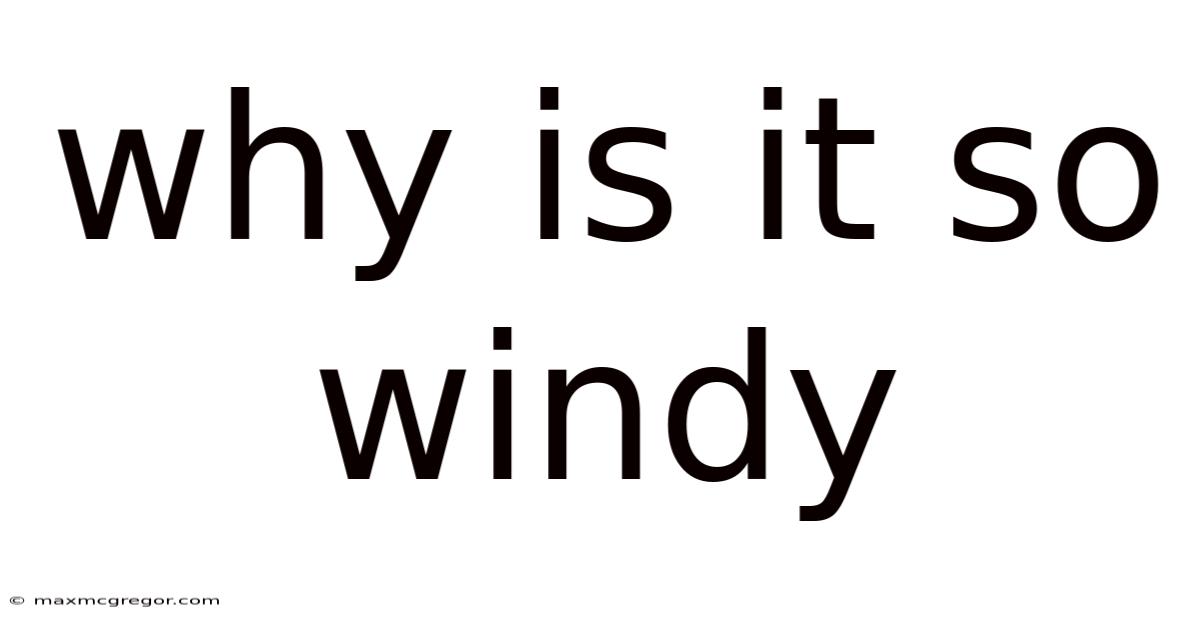 Why Is It So Windy