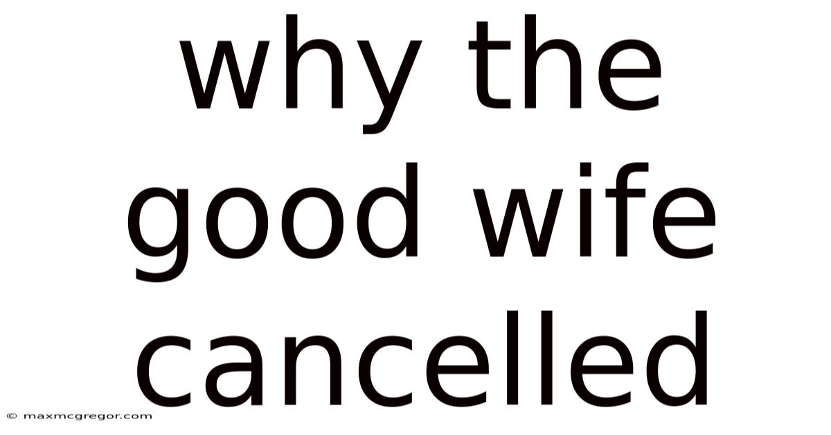 Why The Good Wife Cancelled