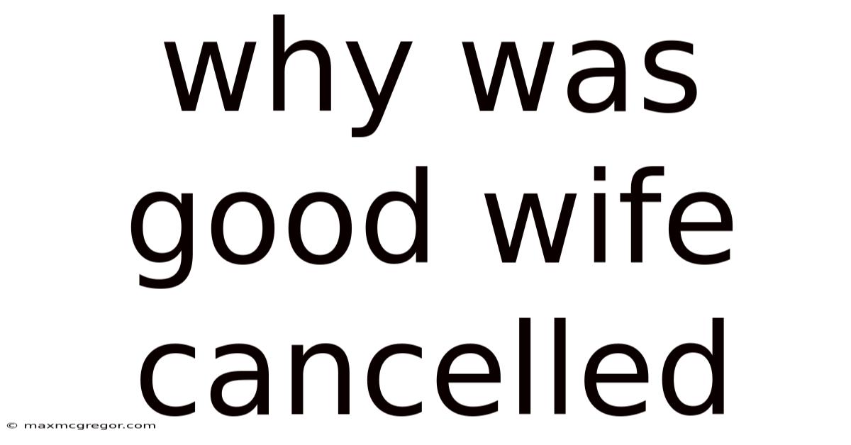 Why Was Good Wife Cancelled