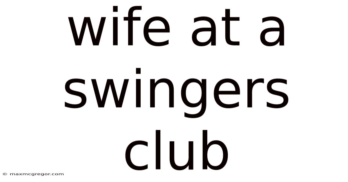 Wife At A Swingers Club
