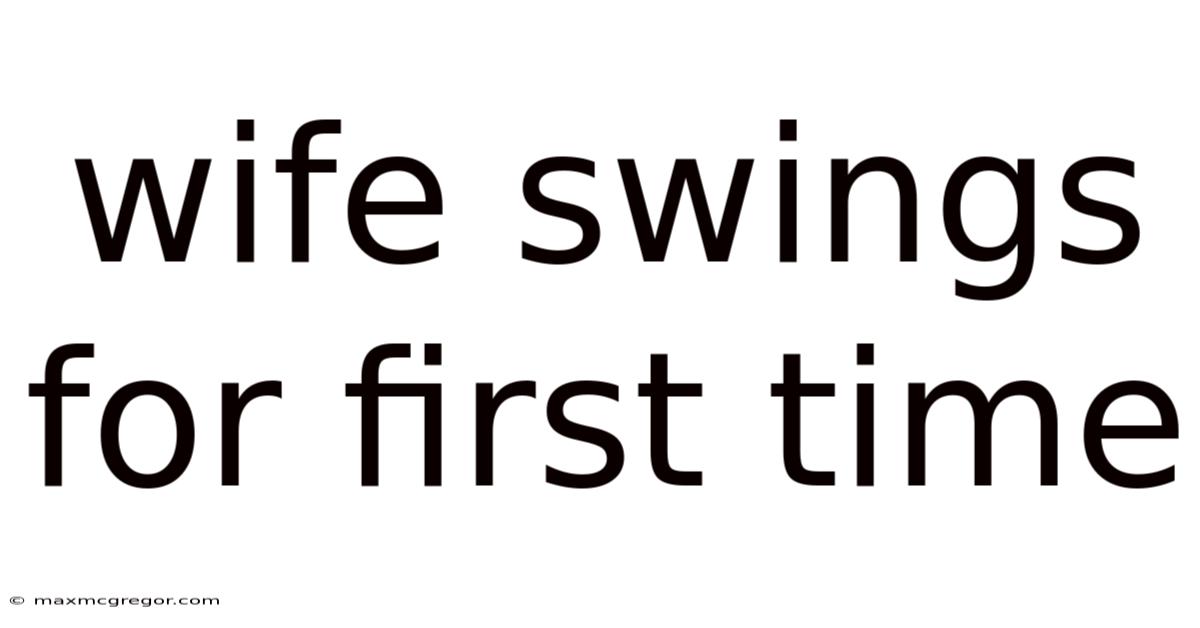Wife Swings For First Time