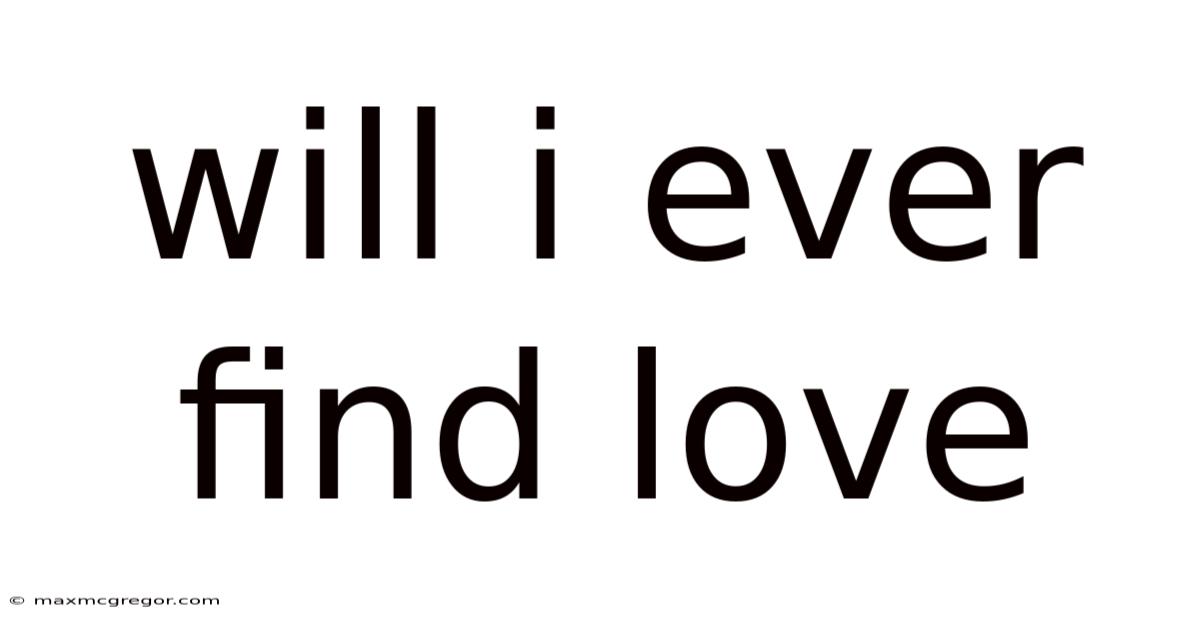 Will I Ever Find Love