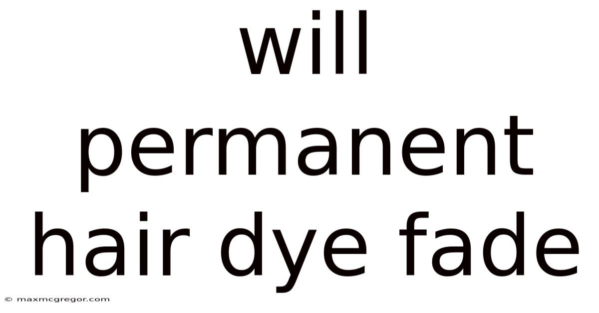 Will Permanent Hair Dye Fade