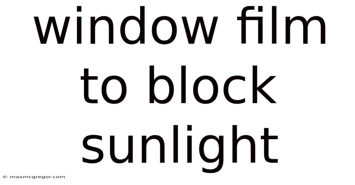 Window Film To Block Sunlight