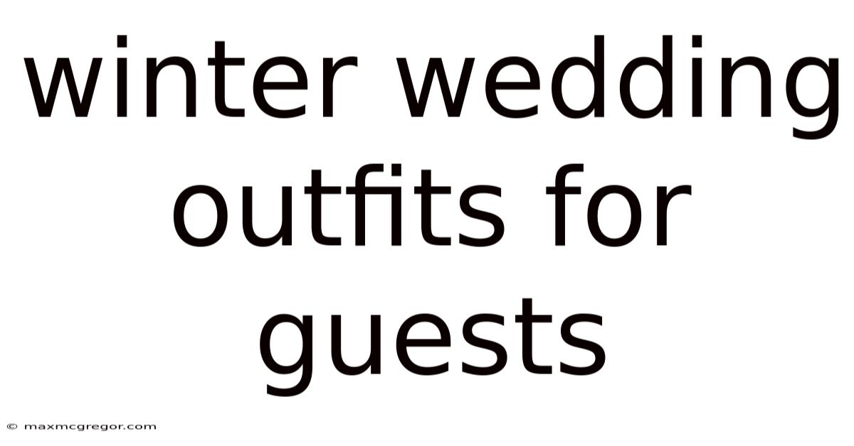 Winter Wedding Outfits For Guests