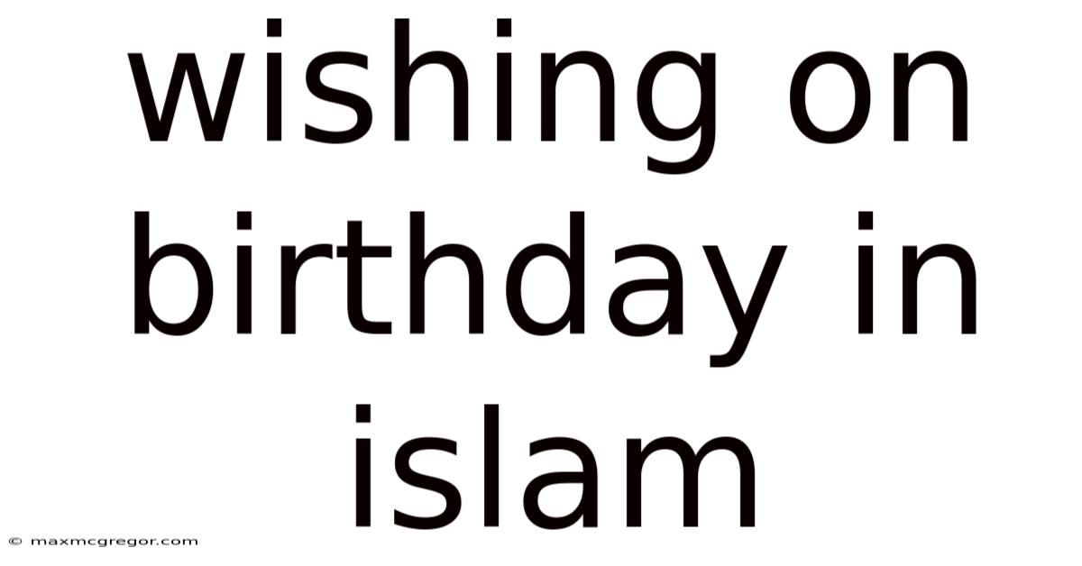 Wishing On Birthday In Islam