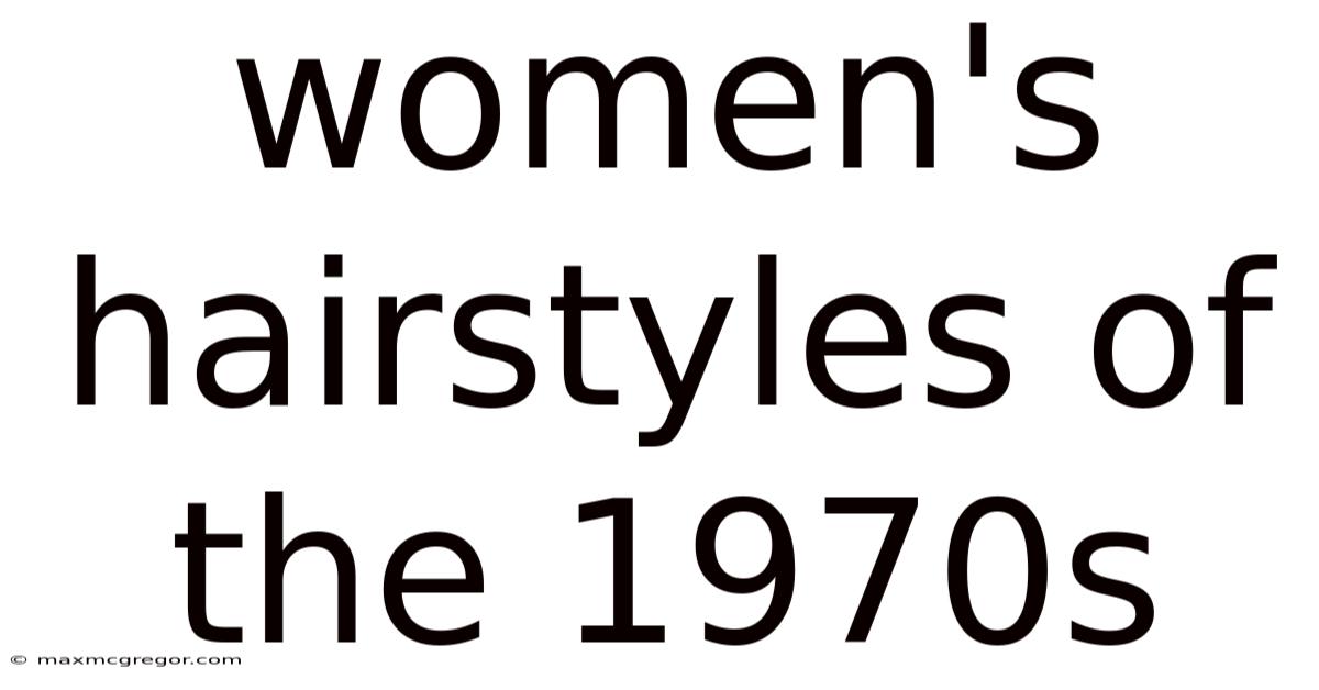 Women's Hairstyles Of The 1970s