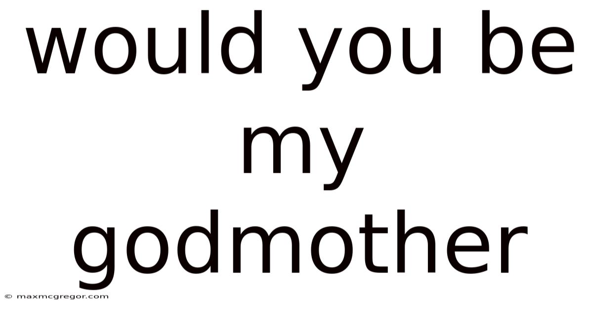 Would You Be My Godmother