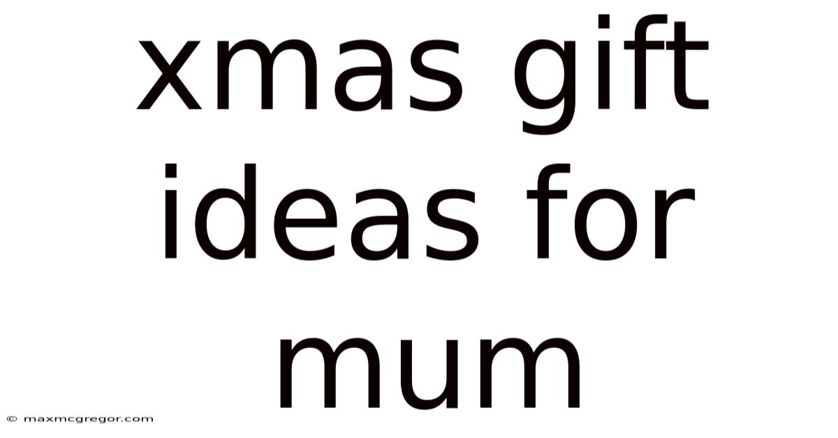 Xmas Gift Ideas For Mum