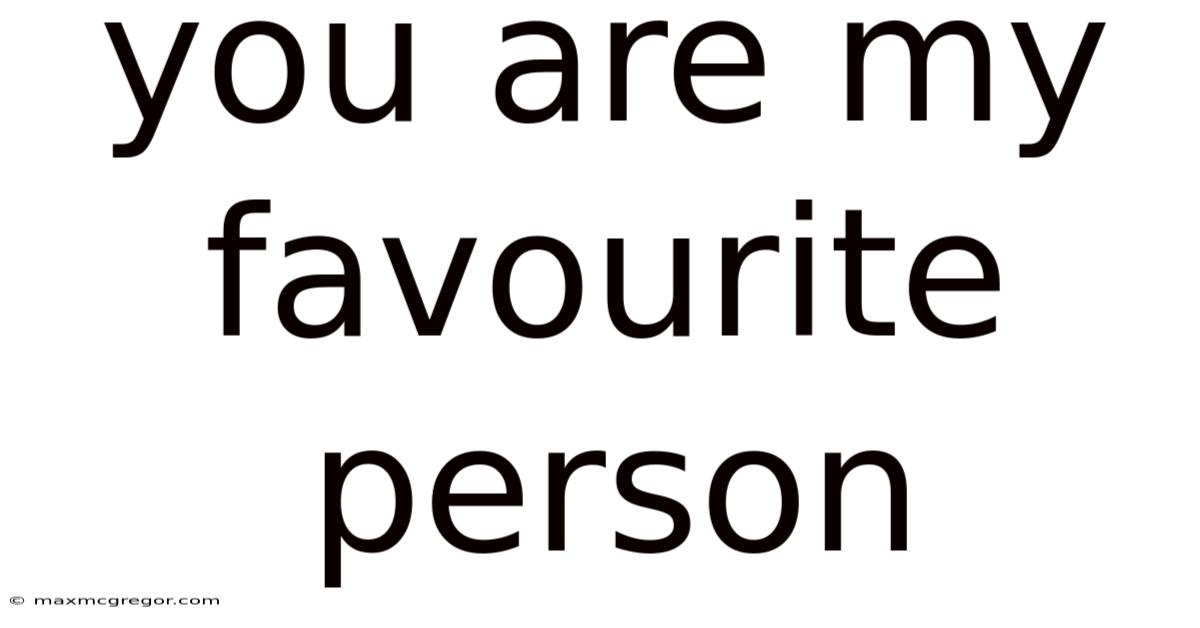 You Are My Favourite Person