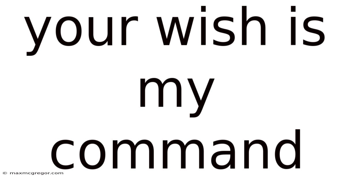 Your Wish Is My Command