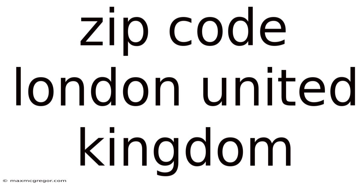 Zip Code London United Kingdom
